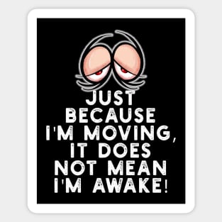 Just because I'm moving it does not mean I'm awake Sticker